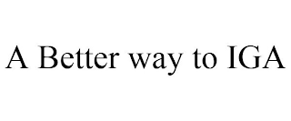 A BETTER WAY TO IGA