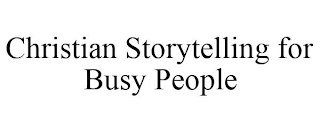 CHRISTIAN STORYTELLING FOR BUSY PEOPLE