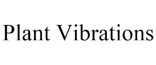 PLANT VIBRATIONS