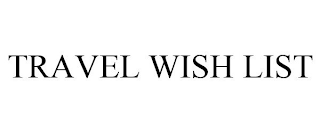 TRAVEL WISH LIST