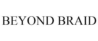 BEYOND BRAID