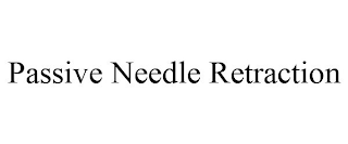 PASSIVE NEEDLE RETRACTION