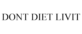 DONT DIET LIVIT