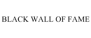 BLACK WALL OF FAME