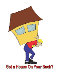 GOT A HOUSE ON YOUR BACK?