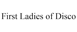 FIRST LADIES OF DISCO