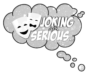 JOKING OR SERIOUS ENT.