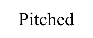 PITCHED