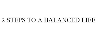 2 STEPS TO A BALANCED LIFE