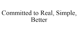 COMMITTED TO REAL, SIMPLE, BETTER