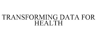 TRANSFORMING DATA FOR HEALTH