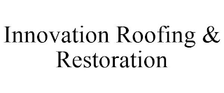 INNOVATION ROOFING & RESTORATION