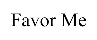 FAVOR ME
