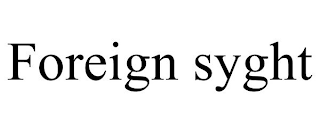 FOREIGN SYGHT