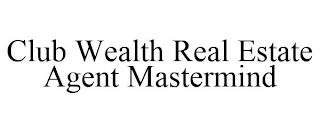 CLUB WEALTH REAL ESTATE AGENT MASTERMIND