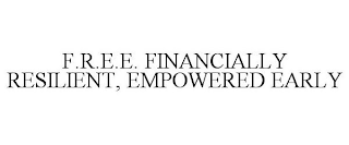 FINANCIALLY RESILIENT, EMPOWERED EARLY - F.R.E.E.