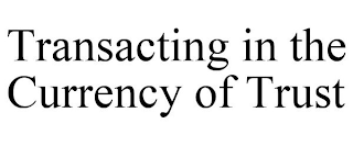 TRANSACTING IN THE CURRENCY OF TRUST