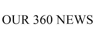 OUR 360 NEWS