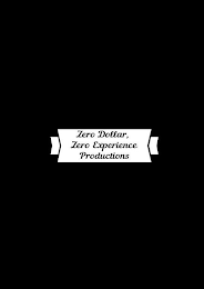 ZERO DOLLAR, ZERO EXPERIENCE PRODUCTIONS