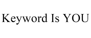 KEYWORD IS YOU