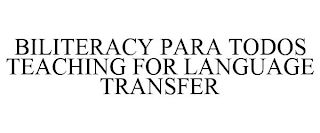 BILITERACY PARA TODOS TEACHING FOR LANGUAGE TRANSFER