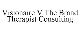 VISIONAIRE V THE BRAND THERAPIST CONSULTING