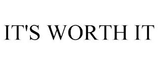 IT'S WORTH IT