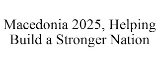 MACEDONIA 2025, HELPING BUILD A STRONGER NATION