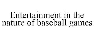 ENTERTAINMENT IN THE NATURE OF BASEBALL GAMES