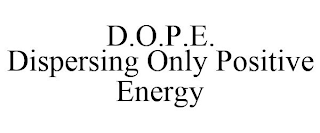 D.O.P.E. DISPERSING ONLY POSITIVE ENERGY