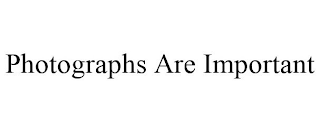 PHOTOGRAPHS ARE IMPORTANT