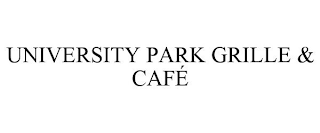 UNIVERSITY PARK GRILLE & CAFÉ