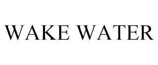 WAKE WATER