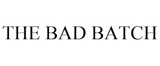 THE BAD BATCH