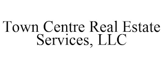 TOWN CENTRE REAL ESTATE SERVICES, LLC