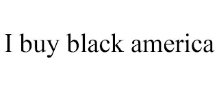 I BUY BLACK AMERICA