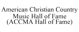 AMERICAN CHRISTIAN COUNTRY MUSIC HALL OF FAME (ACCMA HALL OF FAME)