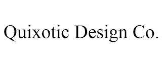 QUIXOTIC DESIGN CO.