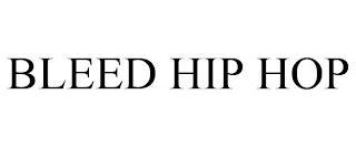 BLEED HIP HOP