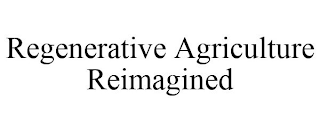 REGENERATIVE AGRICULTURE REIMAGINED