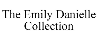 THE EMILY DANIELLE COLLECTION