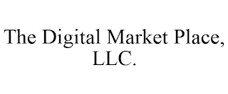 THE DIGITAL MARKET PLACE, LLC.