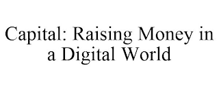 CAPITAL: RAISING MONEY IN A DIGITAL WORLD