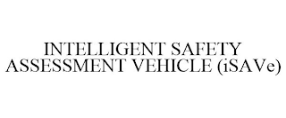 INTELLIGENT SAFETY ASSESSMENT VEHICLE (ISAVE)