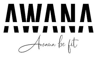 AWANA AWANA BE FIT