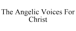 THE ANGELIC VOICES FOR CHRIST