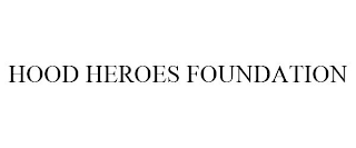 HOOD HEROES FOUNDATION