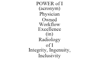 POWER OF I (ACRONYM) PHYSICIAN OWNED WORKFLOW EXCELLENCE (IN) RADIOLOGY OF I INTEGRITY, INGENUITY, INCLUSIVITY