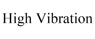 HIGH VIBRATION