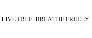 LIVE FREE. BREATHE FREELY.